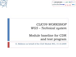 CLIC09 WORKSHOP WG5 – Technical system Module baseline for CDR and test program