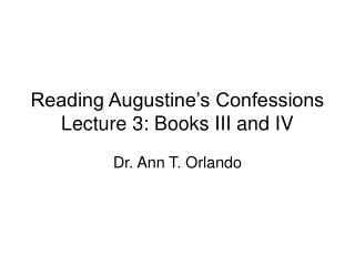 Reading Augustine’s Confessions Lecture 3: Books III and IV