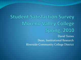 Student Satisfaction Survey Moreno Valley College Spring, 2010