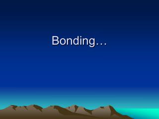 Bonding…