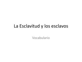 La Esclavitud y los esclavos