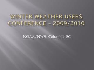 Winter Weather Users Conference – 2009/2010