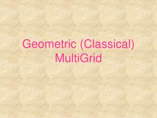 Geometric (Classical) MultiGrid