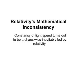 Relativity’s Mathematical Inconsistency