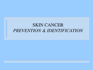 SKIN CANCER PREVENTION &amp; IDENTIFICATION