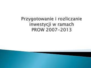 Przygotowanie i rozliczanie inwestycji w ramach PROW 2007-2013