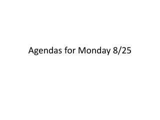 Agendas for Monday 8/25