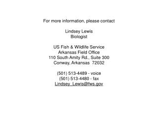 For more information, please contact Lindsey Lewis Biologist US Fish &amp; Wildlife Service