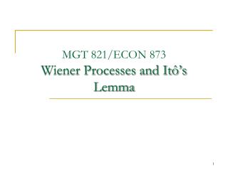 MGT 821/ECON 873 Wiener Processes and Itô’s Lemma