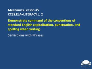 Mechanics Lesson #5 CCSS.ELA–LITERACY.L. 2