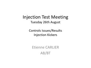Injection Test Meeting Tuesday 26th August Controls Issues/Results Injection Kickers