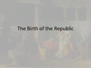 The Birth of the Republic