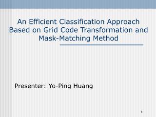 An Efficient Classification Approach Based on Grid Code Transformation and Mask-Matching Method