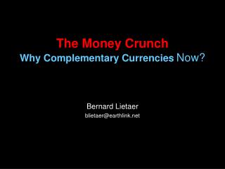 The Money Crunch Why Complementary Currencies Now?