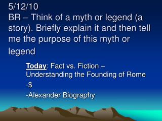 Today : Fact vs. Fiction – Understanding the Founding of Rome $ Alexander Biography
