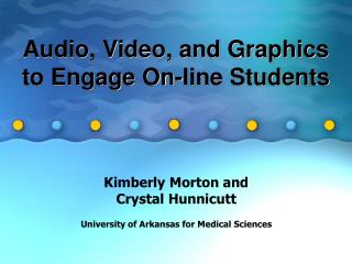 Audio, Video, and Graphics to Engage On-line Students