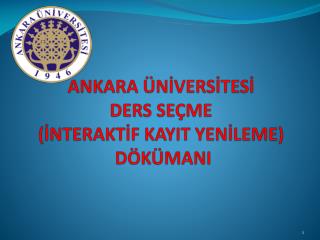 ANKARA ÜNİVERSİTESİ DERS SEÇME (İNTERAKTİF KAYIT YENİLEME) DÖKÜMANI