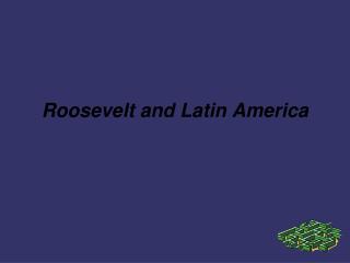 Roosevelt and Latin America