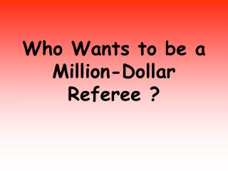 Who Wants to be a Million-Dollar Referee ?