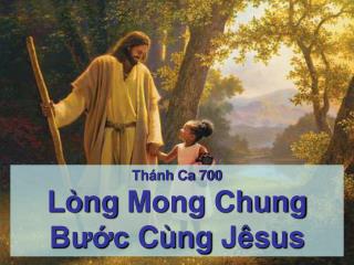 Thánh Ca 700 Lòng Mong Chung Bước Cùng Jêsus