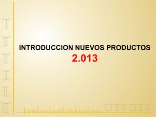 INTRODUCCION NUEVOS PRODUCTOS 2.013