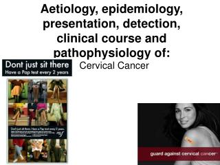 Aetiology, epidemiology, presentation, detection, clinical course and pathophysiology of: