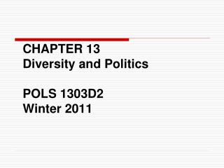 CHAPTER 13 Diversity and Politics POLS 1303D2 Winter 2011