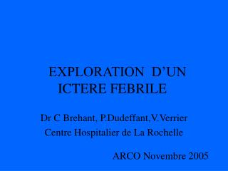  EXPLORATION D’UN ICTERE FEBRILE 