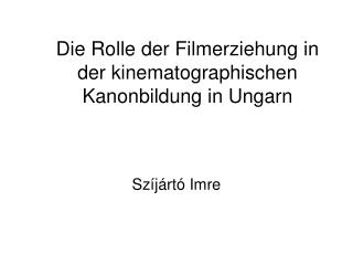 Die Rolle der Filmerziehung in der kinematographischen Kanonbildung in Ungarn