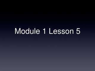 Module 1 Lesson 5