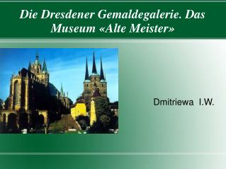 Die Dresdener Gemaldegalerie. Das Museum «Alte Meister»