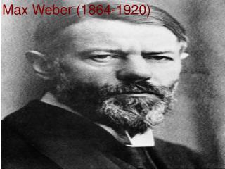 Max Weber (1864-1920)