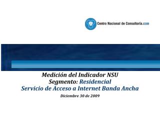 Medición del Indicador NSU Segmento: Residencial Servicio de Acceso a Internet Banda Ancha