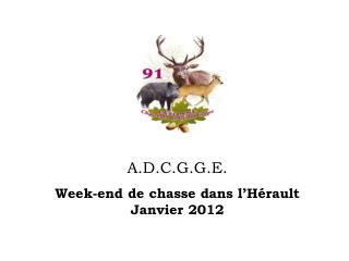 A.D.C.G.G.E. Week-end de chasse dans l’Hérault Janvier 2012