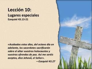 Lección 10: Lugares especiales Ezequiel 43.13-21
