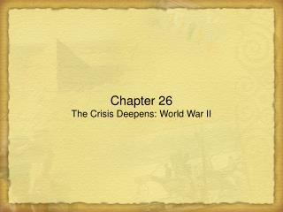 Chapter 26 The Crisis Deepens: World War II