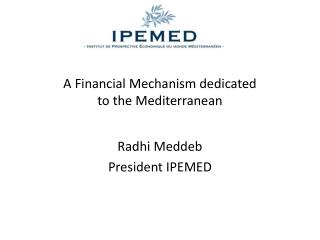 A Financial Mechanism dedicated to the Mediterranean