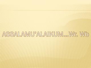 ASSALAMU’ALAIKUM...Wr. Wb