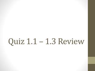 Quiz 1.1 – 1.3 Review