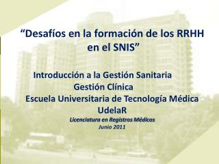 “Desafíos en la formación de los RRHH en el SNIS” Introducción a la Gestión Sanitaria