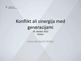 Konflikt ali sinergija med generacijami 18. oktober 2012 Otočec