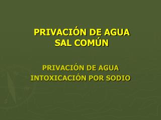 PRIVACIÓN DE AGUA SAL COMÚN