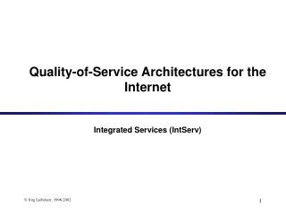 Quality-of-Service Architectures for the Internet Integrated Services (IntServ)