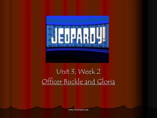 Unit 3, Week 2 Officer Buckle and Gloria