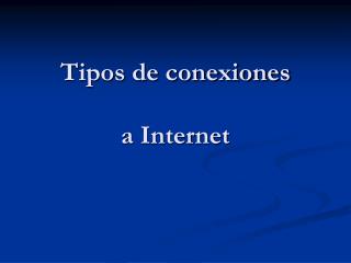 Tipos de conexiones a Internet