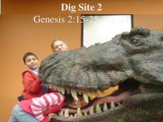 Dig Site 2 Genesis 2:15-25, 3:1-24