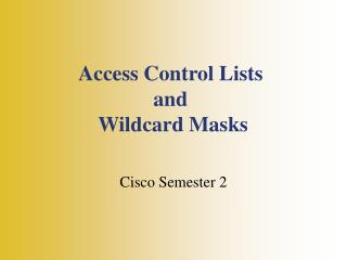 Access Control Lists and W ildcard Masks