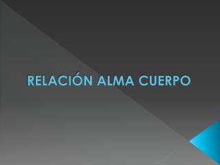 RELACIÓN ALMA CUERPO