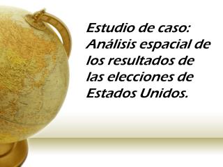 Estudio de caso: Análisis espacial de los resultados de las elecciones de Estados Unidos.