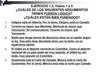 Calgary está en Alberta. Por lo tanto, Calgary está en Canadá .